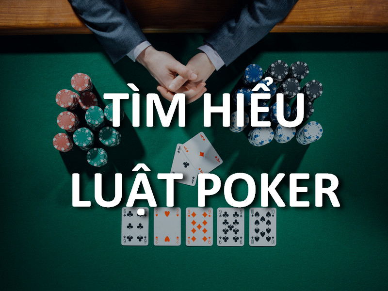 Luật poker cơ bản cho người mới bắt đầu