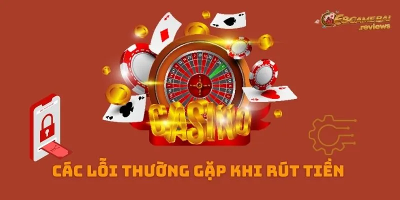 Lỗi khi rút tiền 68 game bài mà khách hàng thường gặp phải